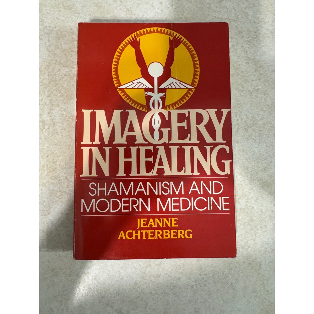 Imagery in Healing Shamanism and Modern Medicine Jeanne Achterberg 1985 Book